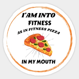 I'am into fitness Pizza Fitness in my mouth Funny Sticker